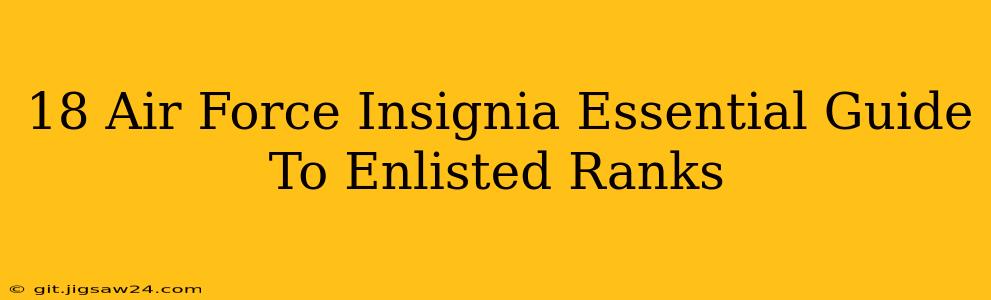 18 Air Force Insignia Essential Guide To Enlisted Ranks