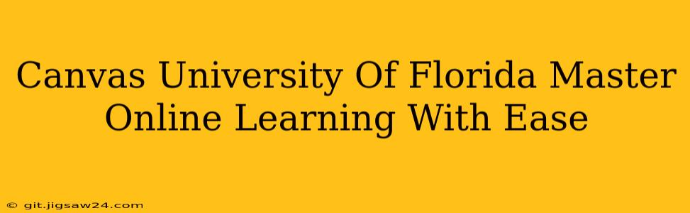 Canvas University Of Florida Master Online Learning With Ease