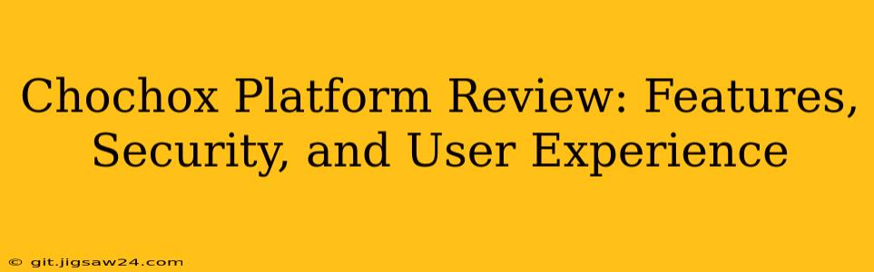 Chochox Platform Review: Features, Security, and User Experience