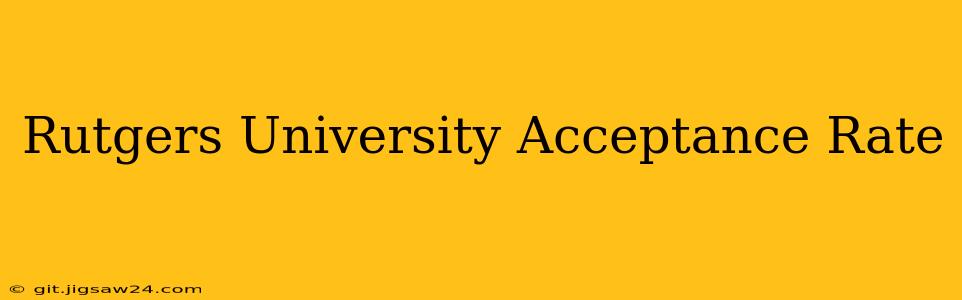 Rutgers University Acceptance Rate