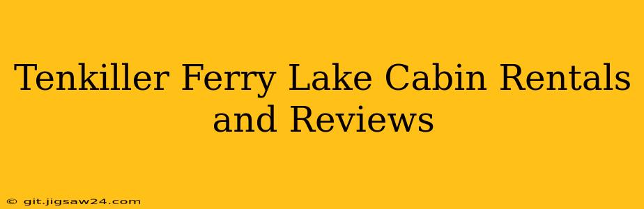Tenkiller Ferry Lake Cabin Rentals and Reviews