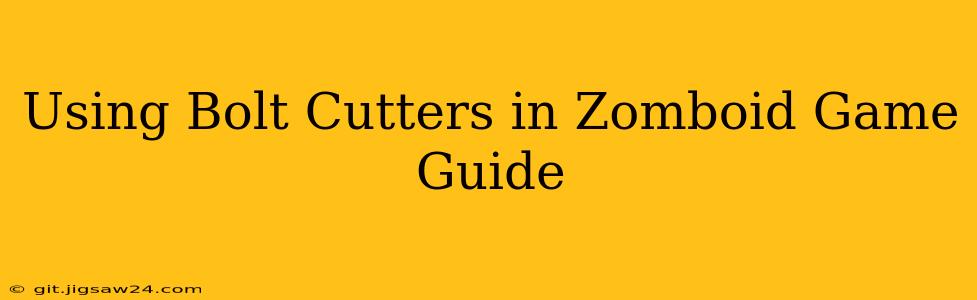 Using Bolt Cutters in Zomboid Game Guide