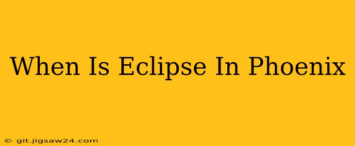 When Is Eclipse In Phoenix